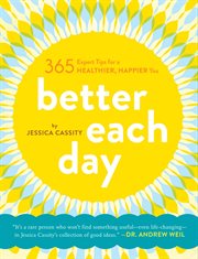 Better each day. 365 Expert Tips for a Healthier, Happier You cover image