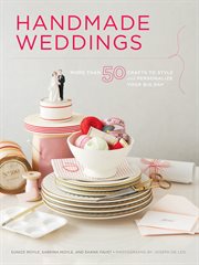 Handmade weddings : more than 50 crafts to style and personalize your big day cover image