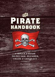 The Pirate Handbook : A Rogue's Guide to Pillage, Plunder, Chaos & Conquest cover image