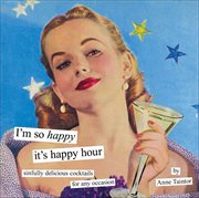 I'm so happy it's happy hour : sinfully delicious cocktails for any occasion cover image