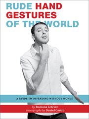 Rude hand gestures of the world. A Guide To Offending Without Words cover image