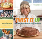 Twist it up : more than 60 delicious recipes from an inspiring young chef cover image