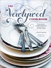 The newlywed cookbook. Fresh Ideas & Modern Recipes for Cooking with & for Each Other cover image