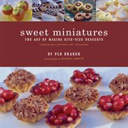 Sweet miniatures : the art of making bite-size desserts cover image