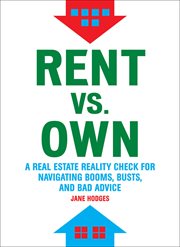 Rent vs. own. A Real Estate Reality Check for Navigating Booms, Busts, and Bad Advice cover image
