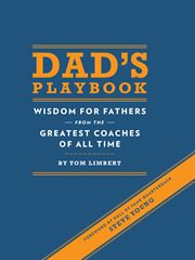 Dad's playbook. Wisdom for Fathers from the Greatest Coaches of All Time cover image