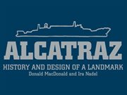 Alcatraz : history and design of a landmark cover image