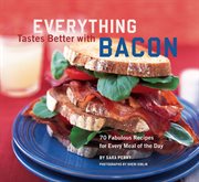 Everything tastes better with bacon. 70 Fabulous Recipes for Every Meal of the Day cover image