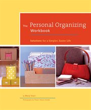 The personal organizing workbook : solutions for a simpler, easier life cover image