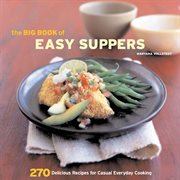 The big book of easy suppers : 270 delicious recipes for casual everyday cooking cover image