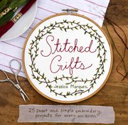 Stitched gifts : 25 sweet and simple embroidery projects for every occasion cover image