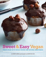 Sweet & easy vegan : treats made with whole grains and natural sweeteners cover image