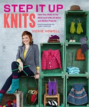 Step it up knits : take your skills to the next level with 25 quick and stylish projects cover image