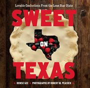 Sweet on texas. Loveable Confections From the Lone Star State cover image