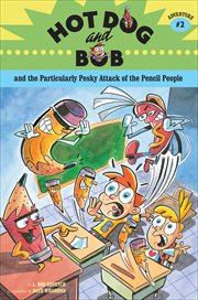 Hot Dog and Bob and the particularly pesky attack of the Pencil People : adventure #2 cover image