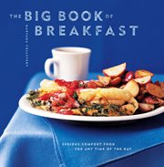 The big book of breakfast. Serious Comfort Food for Any Time of the Day cover image