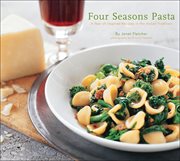Four seasons pasta : a year of inspired recipes in the Italian tradition cover image