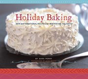 Holiday baking : new and traditional recipes for wintertime holidays cover image