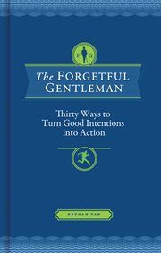 The forgetful gentleman. Thirty Ways to Turn Good Intentions into Action cover image