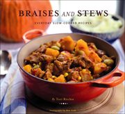 Braises and stews : everyday slow-cooked recipes cover image