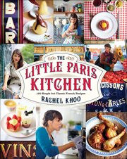 The little paris kitchen : 120 simple but classic french recipes cover image