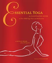 Essential yoga : an illustrated guide to over 100 yoga poses and meditations cover image