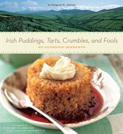Irish puddings, tarts, crumbles, and fools : 80 glorious desserts cover image