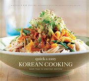 Quick & easy Korean cooking : more than 70 everyday recipes cover image