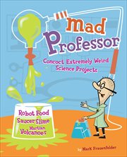 Mad professor : concoct extremely weird projects cover image