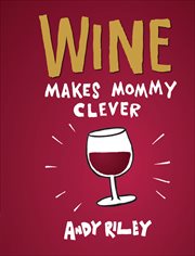 Wine Makes Mommy Clever cover image
