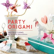 Party origami : paper and Instructions for 14 party-themed folds cover image