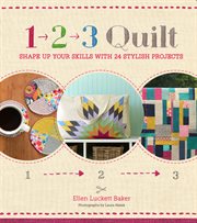 1, 2, 3 quilt. Shape Up Your Skills with 24 Stylish Projects cover image