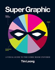 Super Graphic : A Visual Guide to the Comic Book Universe cover image