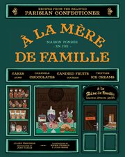 A la mére de famille : recipes from the beloved Parisian confectioner cover image