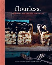 Flourless. : recipes for naturally gluten-free desserts cover image
