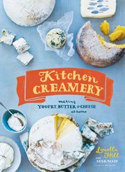 Kitchen creamery : making yogurt, butter, & cheese at home cover image