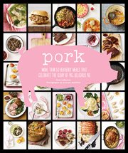 Pork. More Than 50 Heavenly Meals That Celebrate the Glory of Pig, Delicious Pig cover image