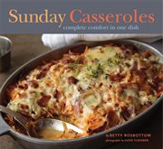 Sunday casseroles : complete comfort in one dish cover image