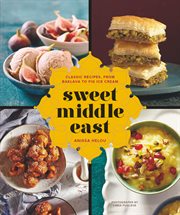 Sweet middle east. Classic Recipes, from Baklava to Fig Ice Cream cover image