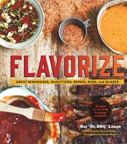 Flavorize : great marinades, injections, brines, rubs, and glazes cover image
