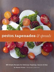 Pestos, tapenades & spreads. 40 Simple Recipes for Delicious Toppings, Sauces & Dips cover image