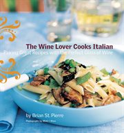 The wine lover cooks Italian : pairing great recipes with the perfect glass of wine cover image
