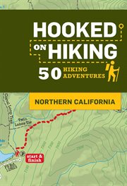 Hooked on hiking : Northern California, 50 hiking adventures cover image
