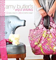 Amy Butler's style stitches : 12 easy ways to make 26 wonderful bags cover image