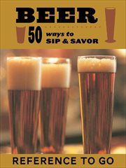 Beer : 50 ways to sip and savor cover image