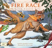 Fire Race : a Karuk Coyote Tale About How Fire Coma to the People cover image