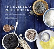 The everyday rice cooker : soups, sides, grains, mains, and more cover image