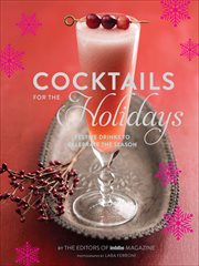 Cocktails for the holidays : festive drinks to celebrate the season cover image