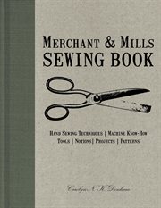 Merchant & mills sewing book : hand-sewing techniques, machine know-how, tools, notions, projects, patterns cover image