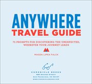 Anywhere travel guide : 75 cards for discovering the unexpected, wherever your journey leads cover image